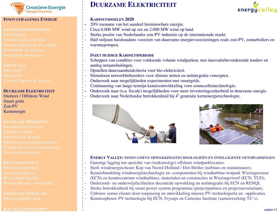 Chemie, agro, logistiek - Half miljoen huishoudens voorzien van duurzame energievoorzieningen zoals zon-pv, zonneboilers en Biomassaproductie en -import warmtepompen.