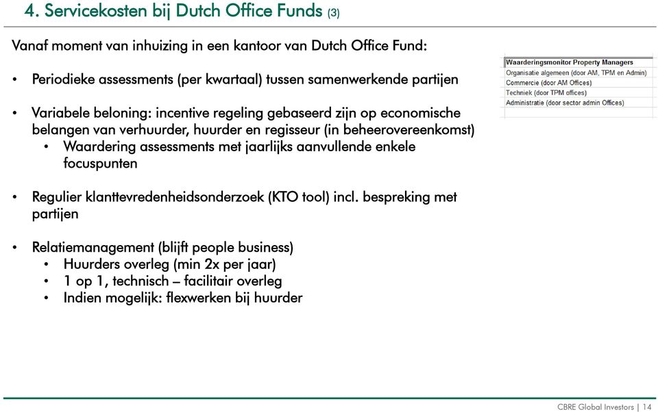 beheerovereenkomst) Waardering assessments met jaarlijks aanvullende enkele focuspunten Regulier klanttevredenheidsonderzoek (KTO tool) incl.