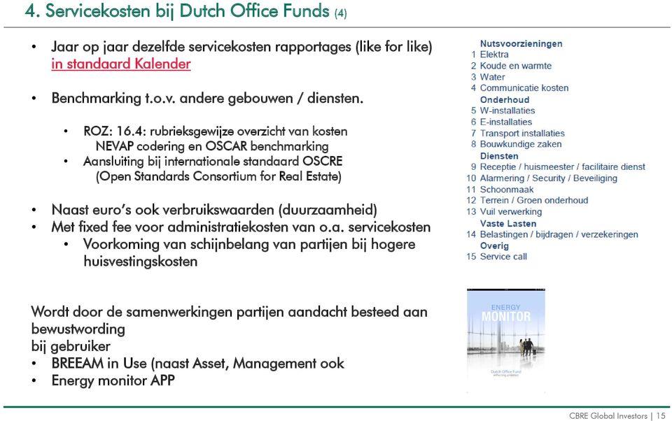 4: rubrieksgewijze overzicht van kosten NEVAP codering en OSCAR benchmarking Aansluiting bij internationale standaard OSCRE (Open Standards Consortium for Real Estate) Naast