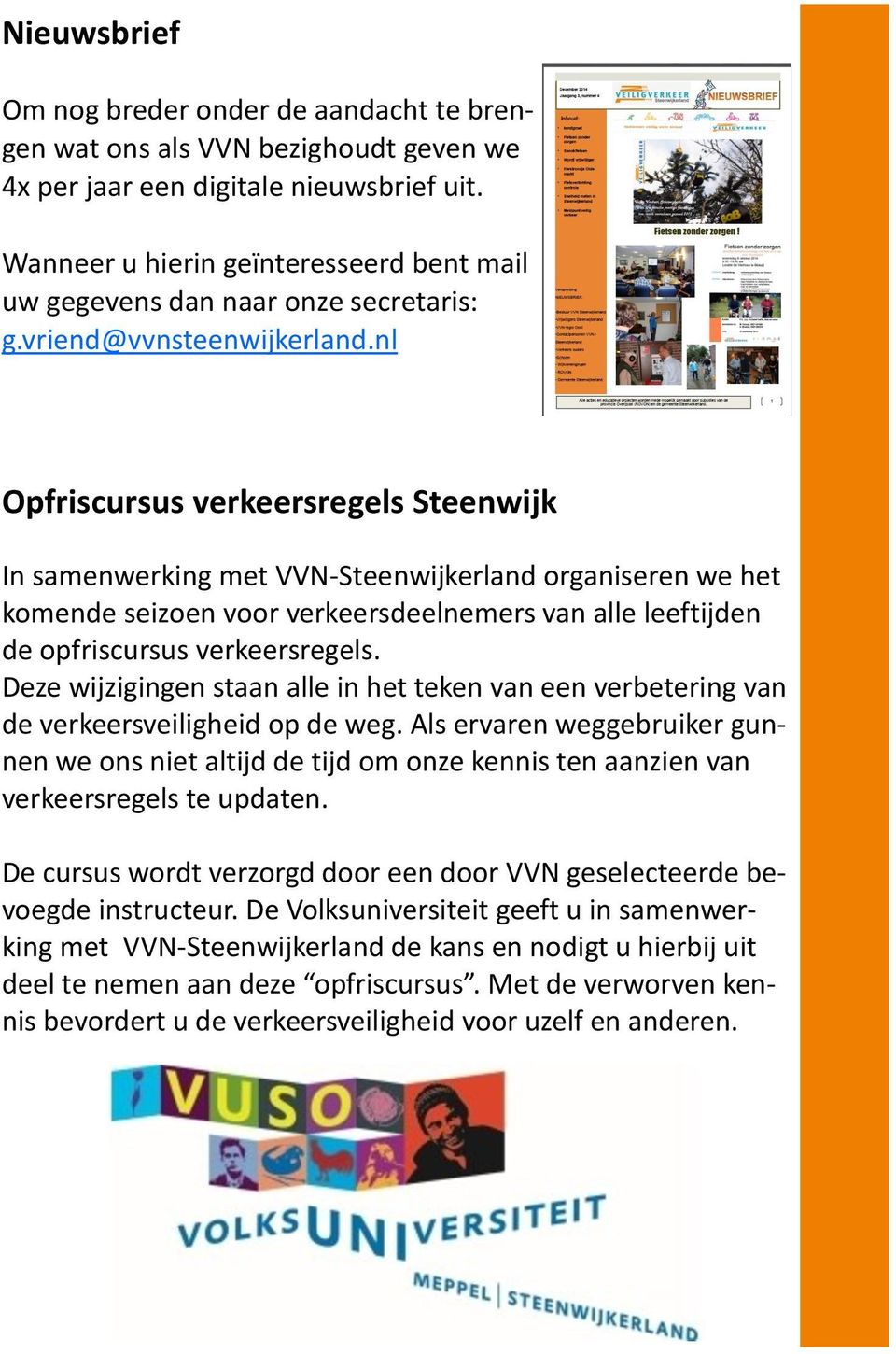 nl Opfriscursus verkeersregels Steenwijk In samenwerking met VVN-Steenwijkerland organiseren we het komende seizoen voor verkeersdeelnemers van alle leeftijden de opfriscursus verkeersregels.