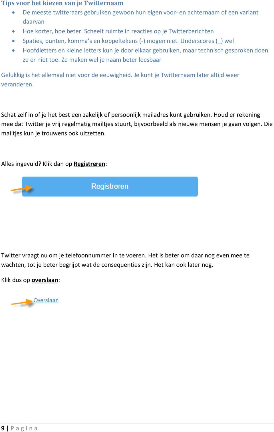 Underscores (_) wel Hoofdletters en kleine letters kun je door elkaar gebruiken, maar technisch gesproken doen ze er niet toe.