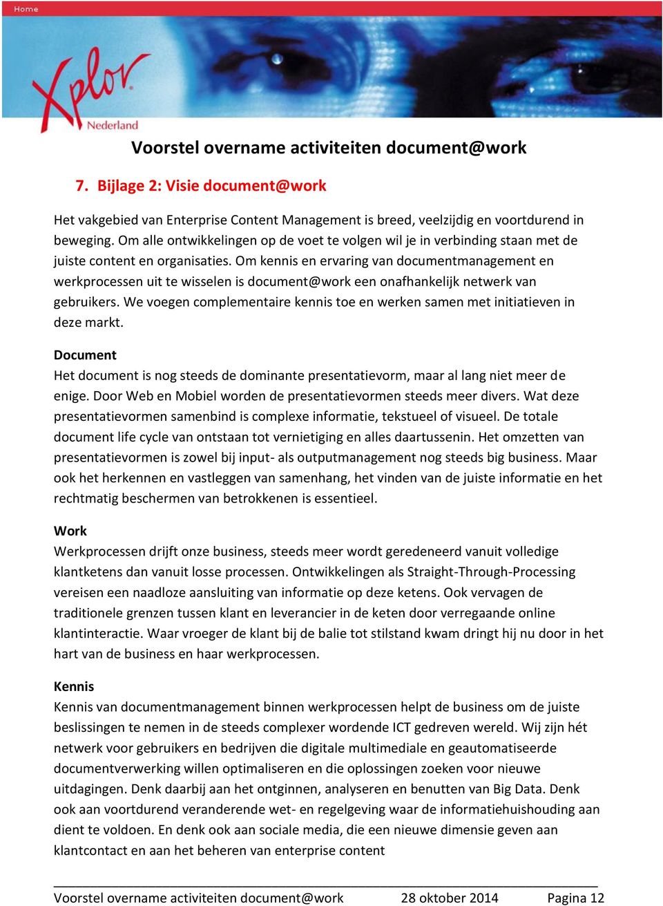 Om kennis en ervaring van documentmanagement en werkprocessen uit te wisselen is document@work een onafhankelijk netwerk van gebruikers.