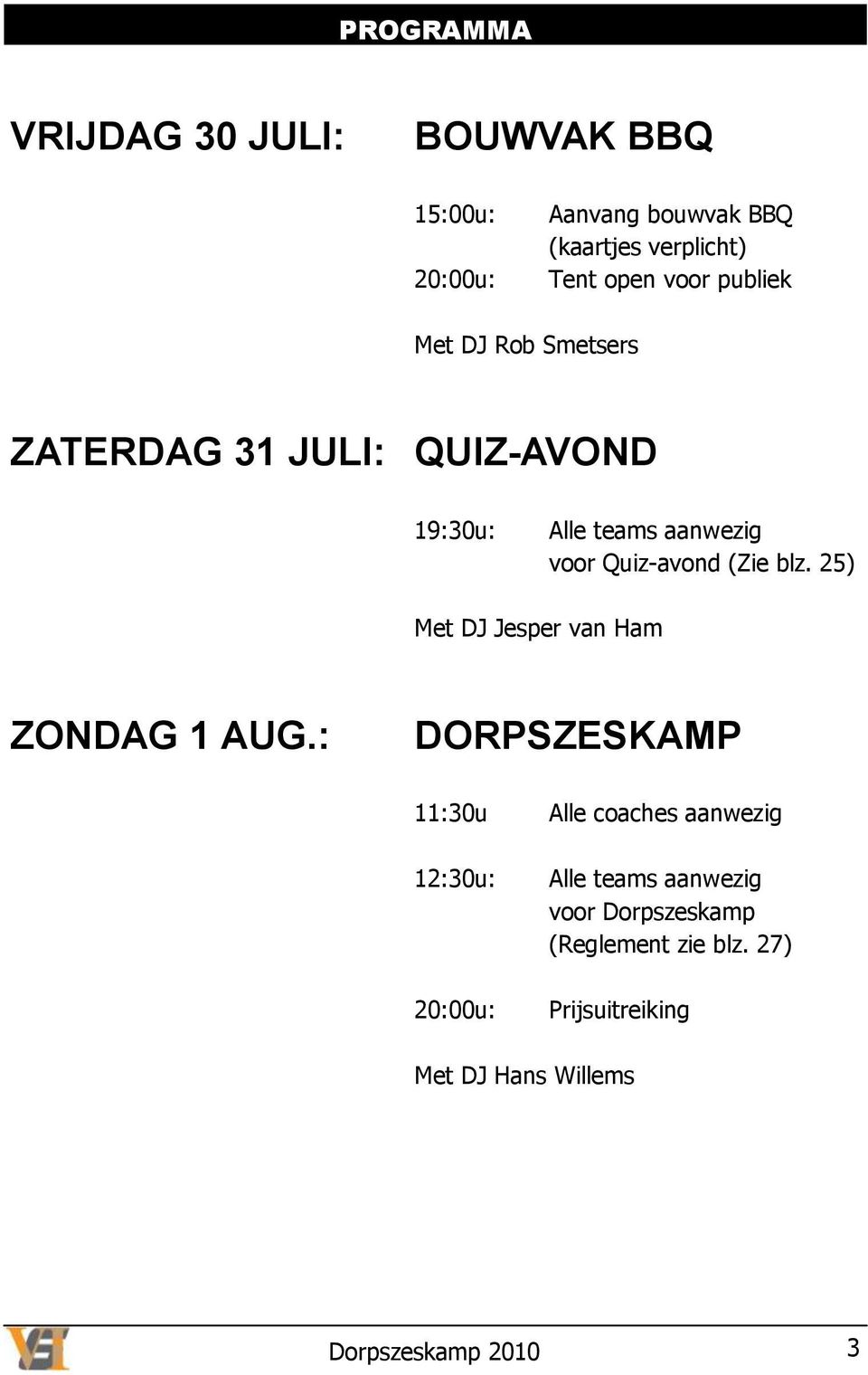 (Zie blz. 25) Met DJ Jesper van Ham ZONDAG 1 AUG.