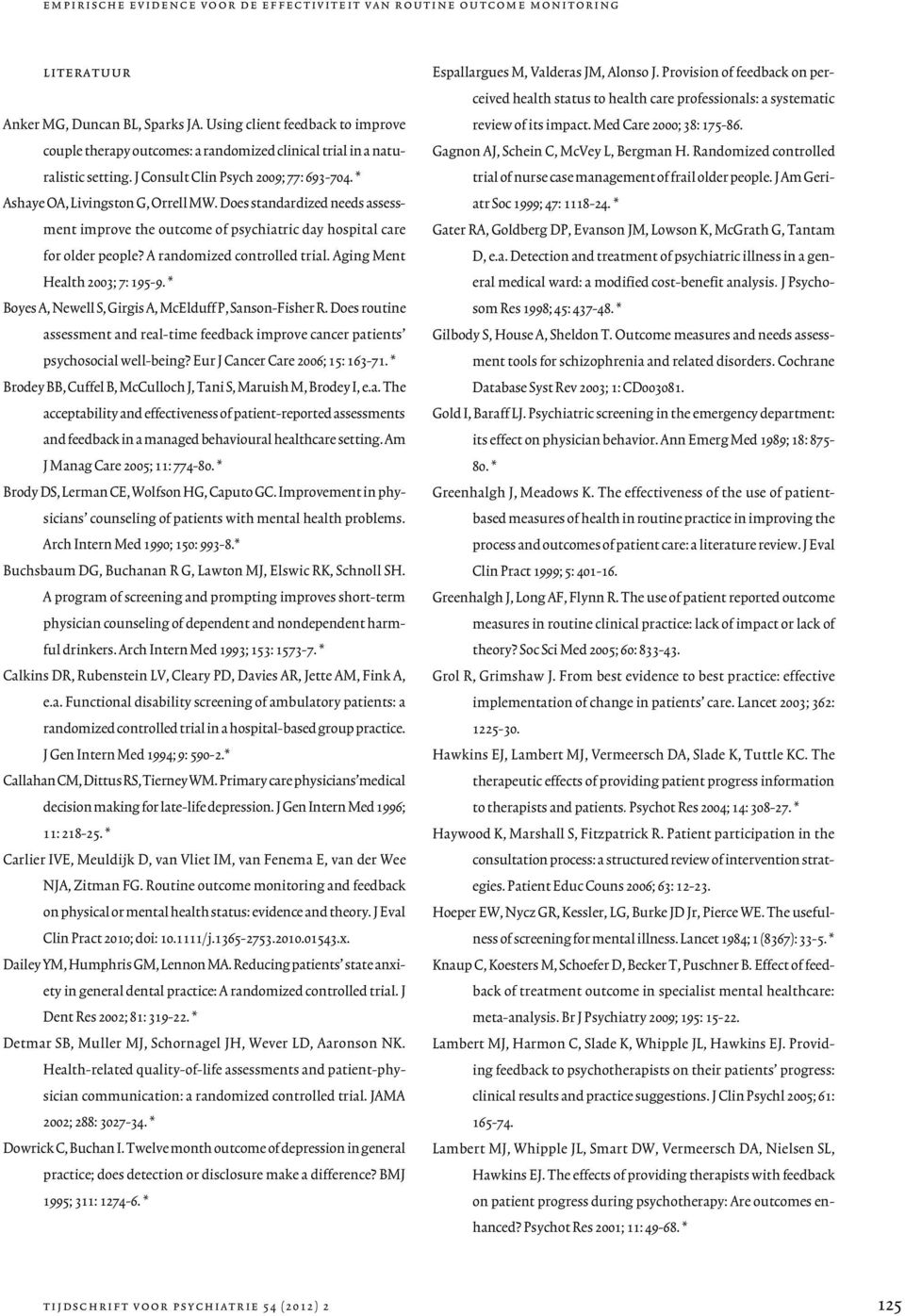 Does standardized needs assessment improve the outcome of psychiatric day hospital care for older people? A randomized controlled trial. Aging Ment Health 2003; 7: 195-9.