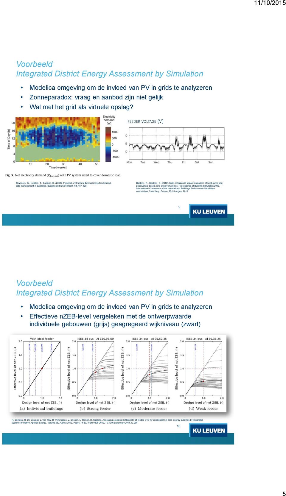 , Saelens, D. (2013). Multi-criteria grid impact evaluatin f heat pump and phtvltaic based zer-energy dwellings. Prceedings f Building Simulatin 2013.