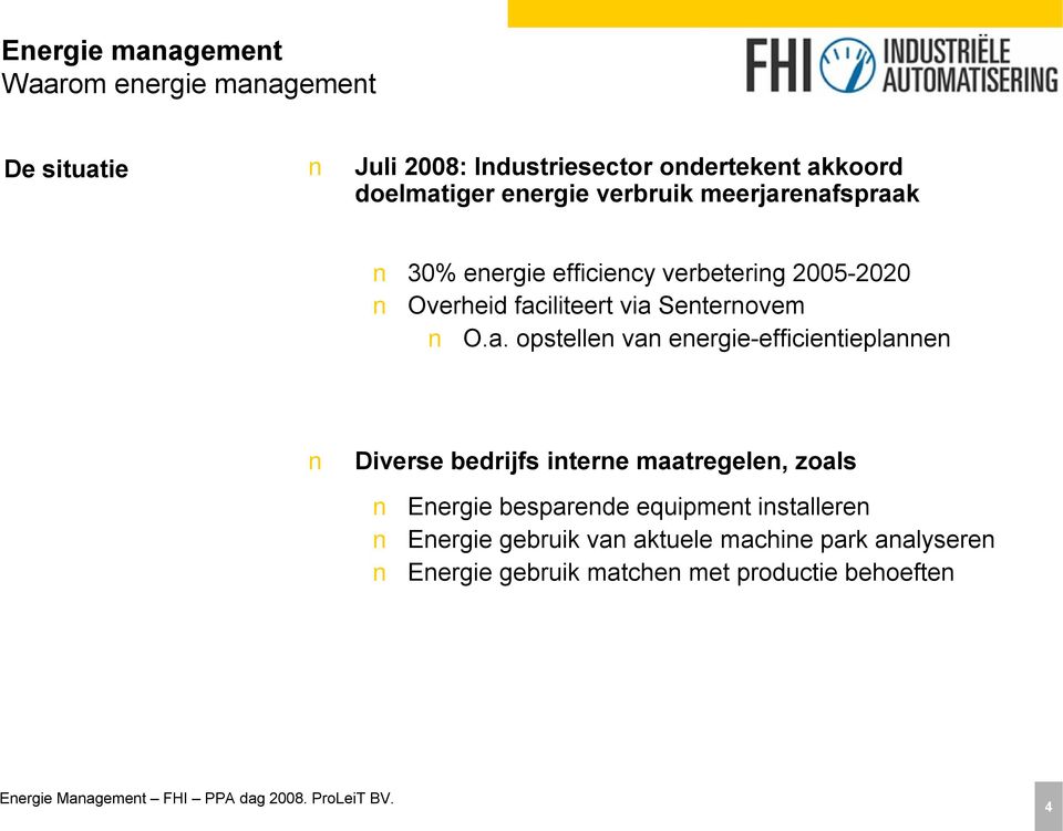 a. opstellen van energie-efficientieplannen Diverse bedrijfs interne maatregelen, zoals Energie besparende