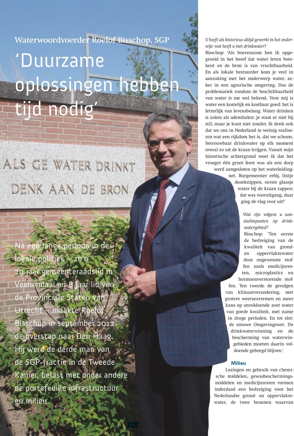 En als lokale bestuurder kom je veel in aanraking met het onderwerp water, zeker in een agrarische omgeving. Dus de problematiek rondom de beschikbaarheid van water is me wel bekend.