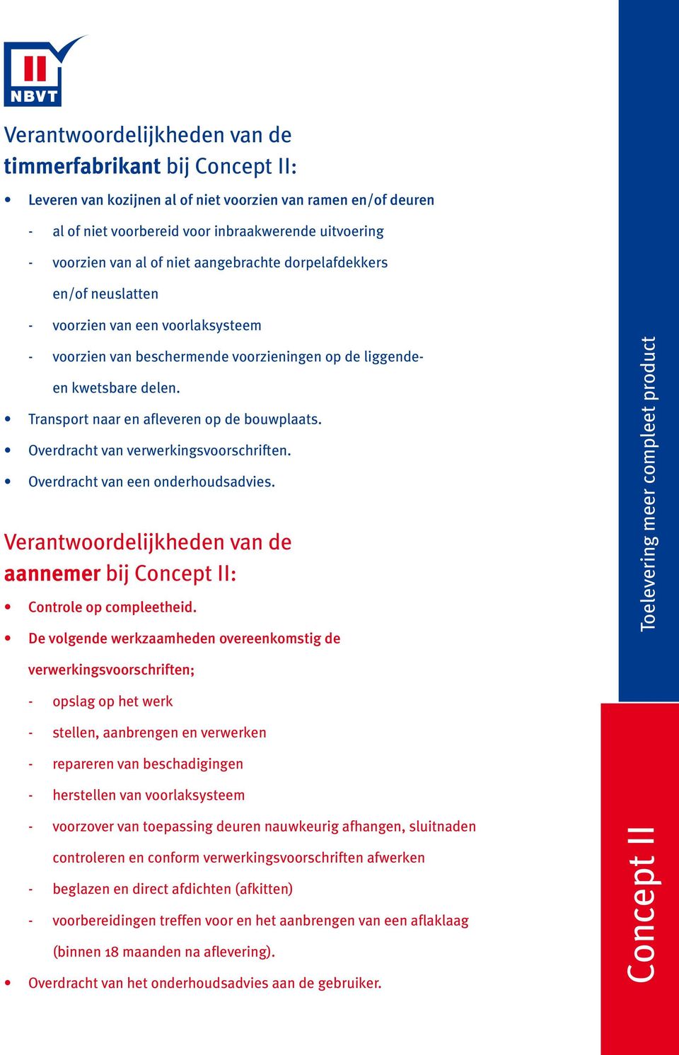 Transport naar en afleveren op de bouwplaats. Overdracht van verwerkingsvoorschriften. Overdracht van een onderhoudsadvies.