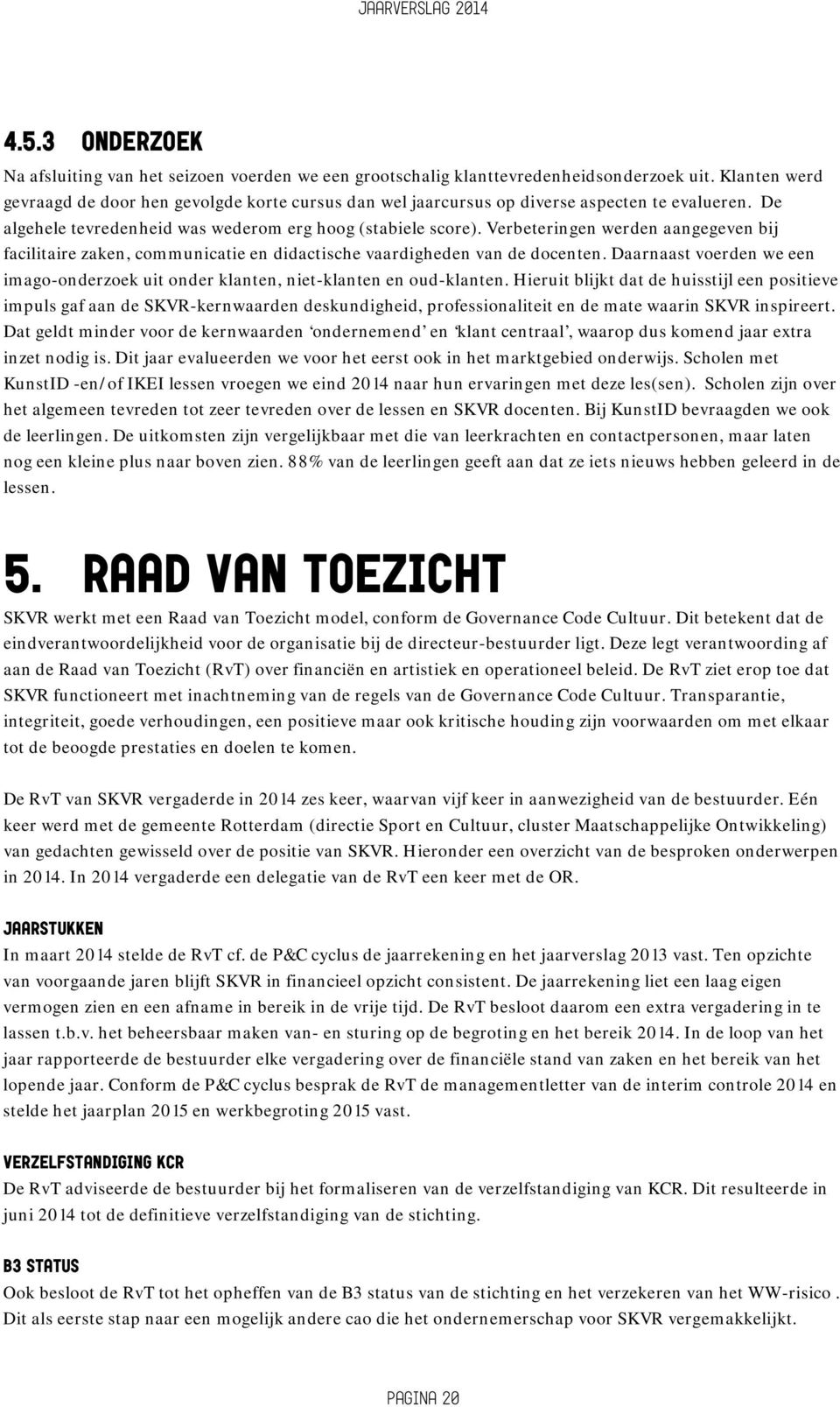 Verbeteringen werden aangegeven bij facilitaire zaken, communicatie en didactische vaardigheden van de docenten.