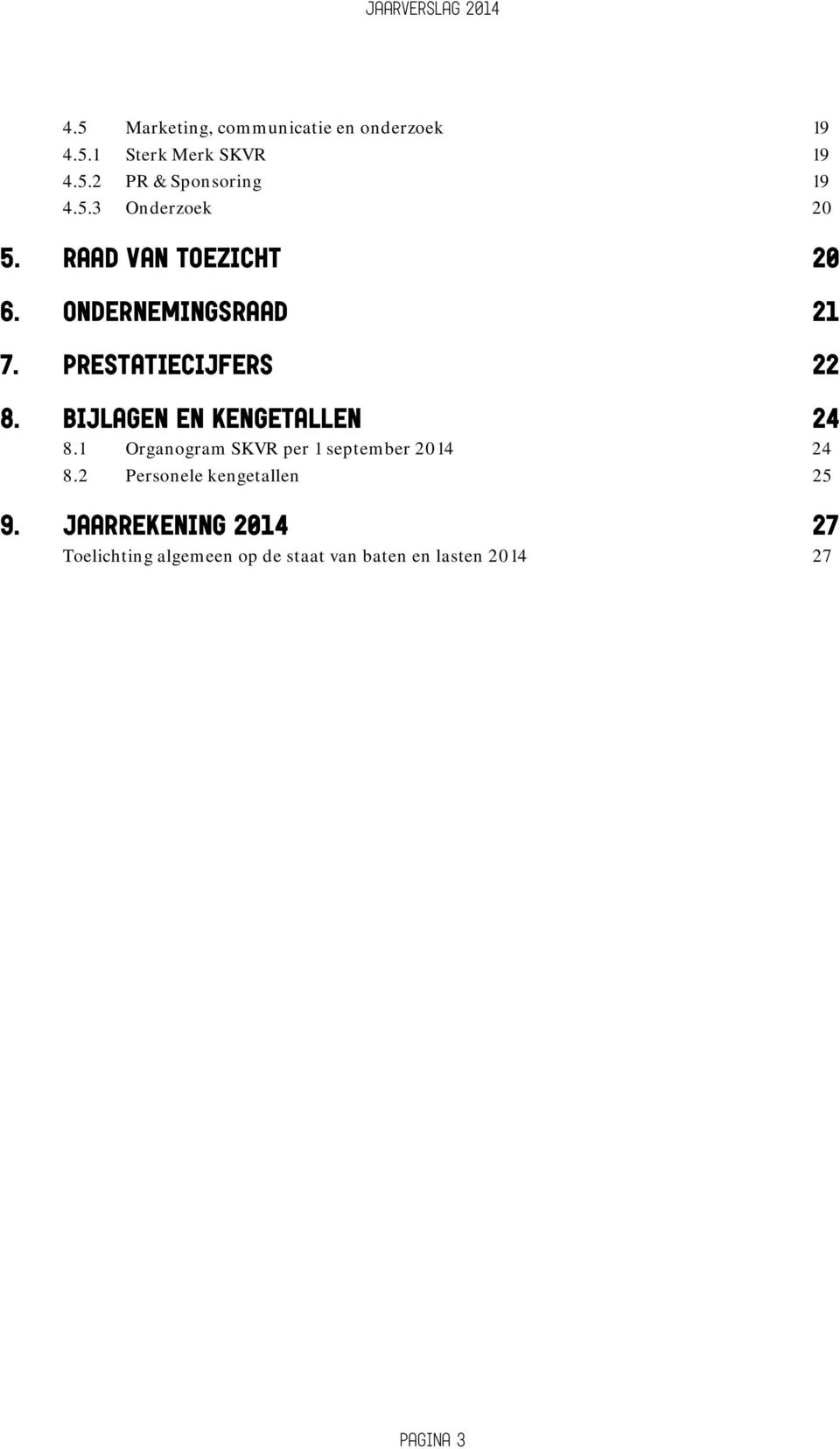 Bijlagen en kengetallen 24 8.1 Organogram SKVR per 1 september 2014 24 8.