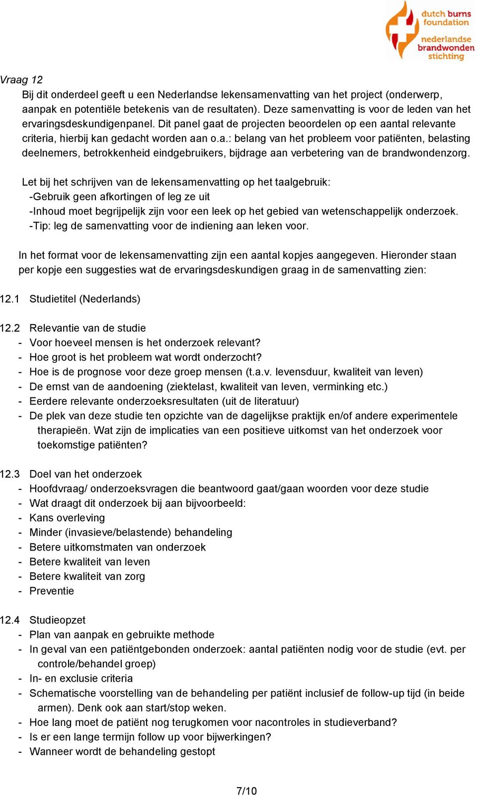 Let bij het schrijven van de lekensamenvatting op het taalgebruik: -Gebruik geen afkortingen of leg ze uit -Inhoud moet begrijpelijk zijn voor een leek op het gebied van wetenschappelijk onderzoek.