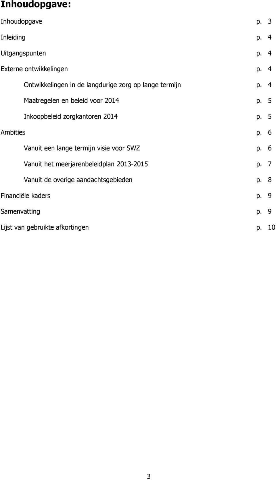 5 Inkoopbeleid zorgkantoren 2014 p. 5 Ambities p. 6 Vanuit een lange termijn visie voor SWZ p.