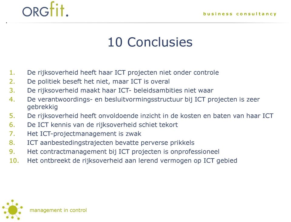 De rijksoverheid heeft onvoldoende inzicht in de kosten en baten van haar ICT 6. De ICT kennis van de rijksoverheid schiet tekort 7.