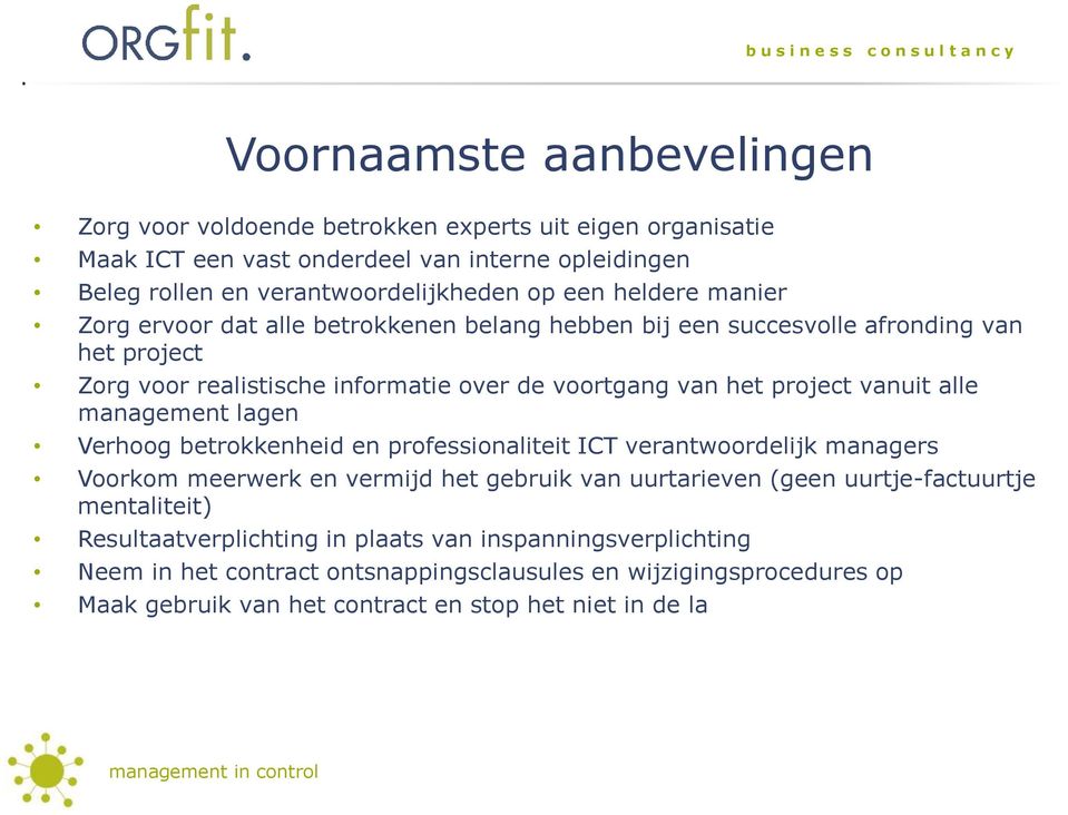 alle management lagen Verhoog betrokkenheid en professionaliteit ICT verantwoordelijk managers Voorkom meerwerk en vermijd het gebruik van uurtarieven (geen uurtje-factuurtje