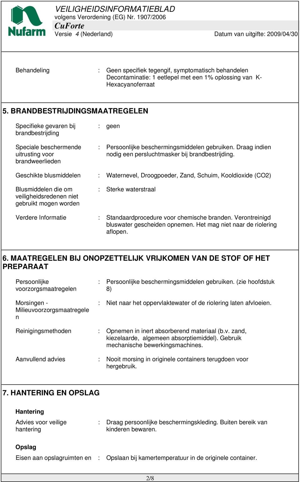 Draag indien nodig een persluchtmasker bij brandbestrijding.