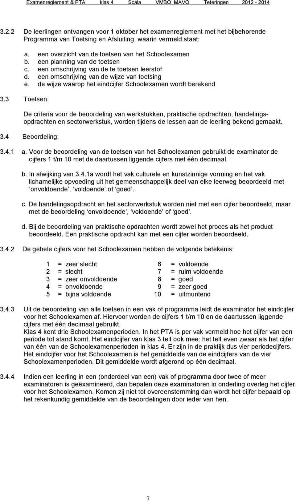 de wijze waarop het eindcijfer Schoolexamen wordt berekend 3.