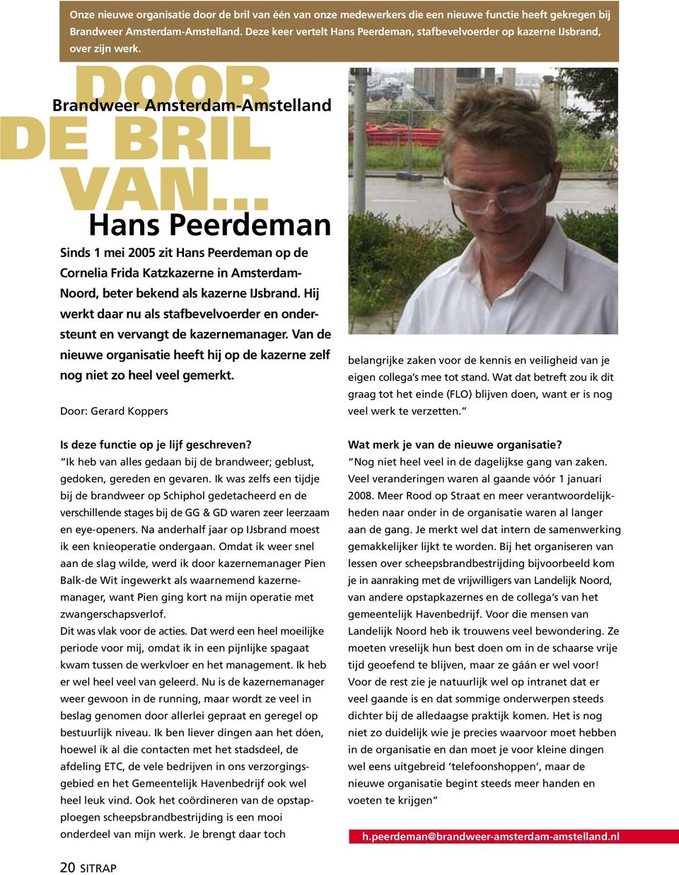 door e bril van Brandweer Amsterdam-Amstelland Hans Peerdeman Sinds 1 mei 2005 zit Hans Peerdeman op de Cornelia Frida Katzkazerne in Amsterdam- Noord, beter bekend als kazerne IJsbrand.