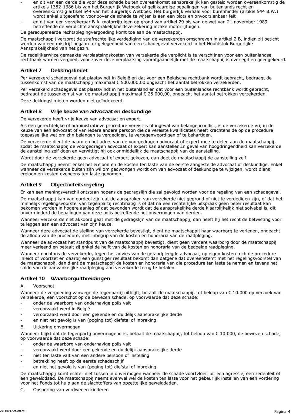 A. motorrijtuigen op grond van artikel 29 bis van de wet van 21 november 1989 betreffende de verplichte aansprakelijkheidsverzekering inzake motorrijtuigen.