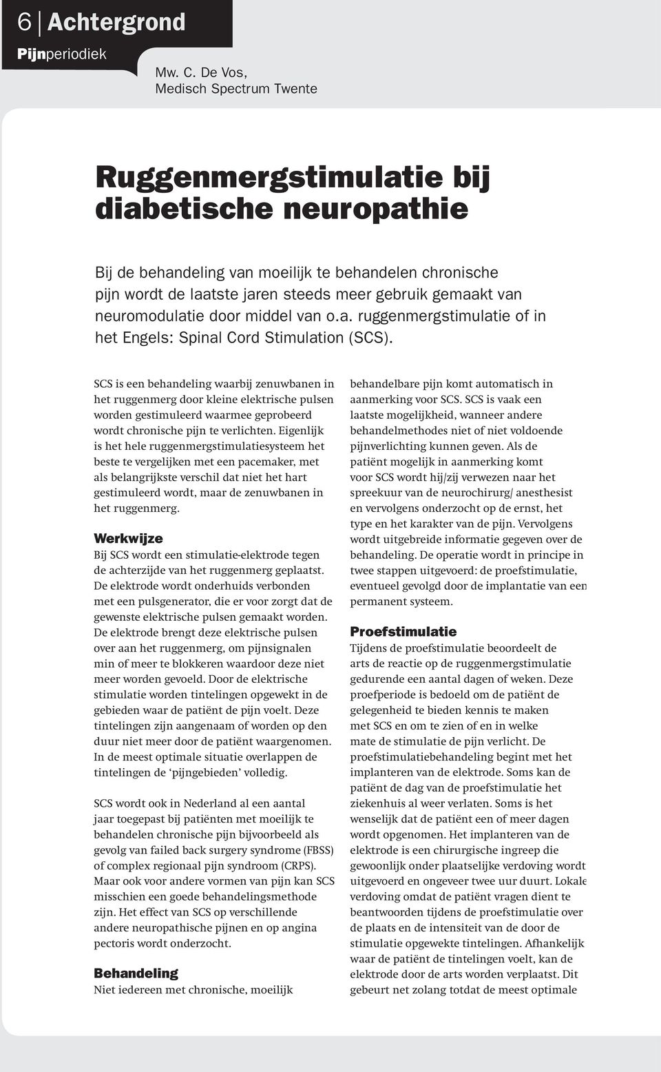 neuromodulatie door middel van o.a. ruggenmergstimulatie of in het Engels: Spinal Cord Stimulation (SCS).