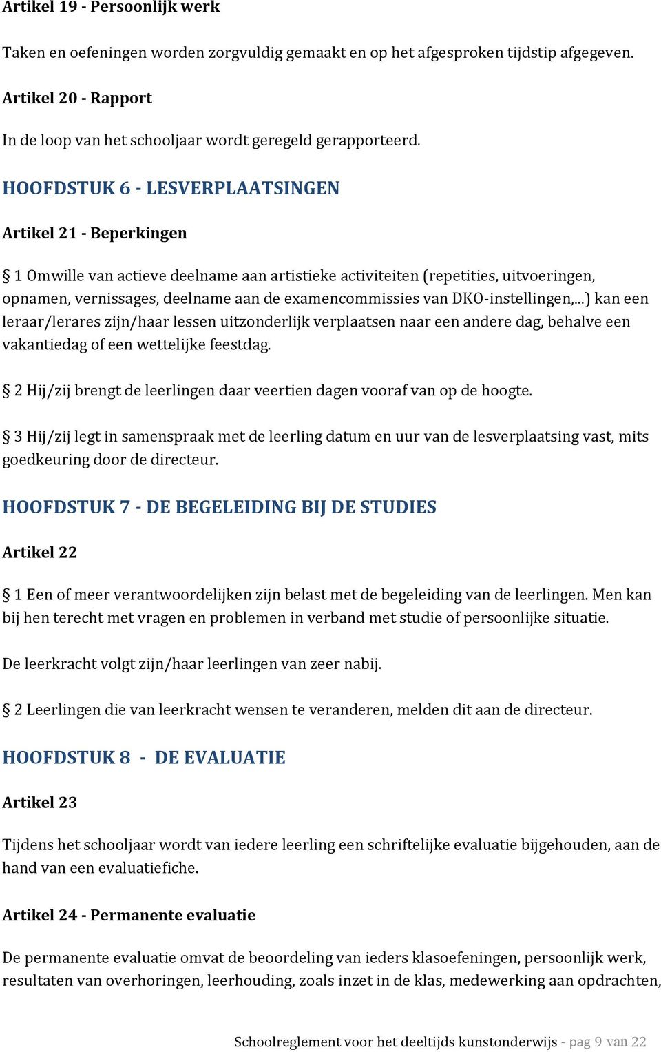 van DKO-instellingen,...) kan een leraar/lerares zijn/haar lessen uitzonderlijk verplaatsen naar een andere dag, behalve een vakantiedag of een wettelijke feestdag.