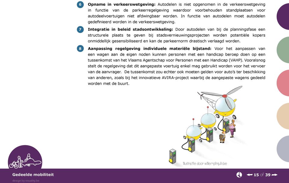 7 Integratie in beleid stadsontwikkeling: Door autodelen van bij de planningsfase een structurele plaats te geven bij stadsvernieuwingsprojecten worden potentiële kopers onmiddellijk gesensibiliseerd