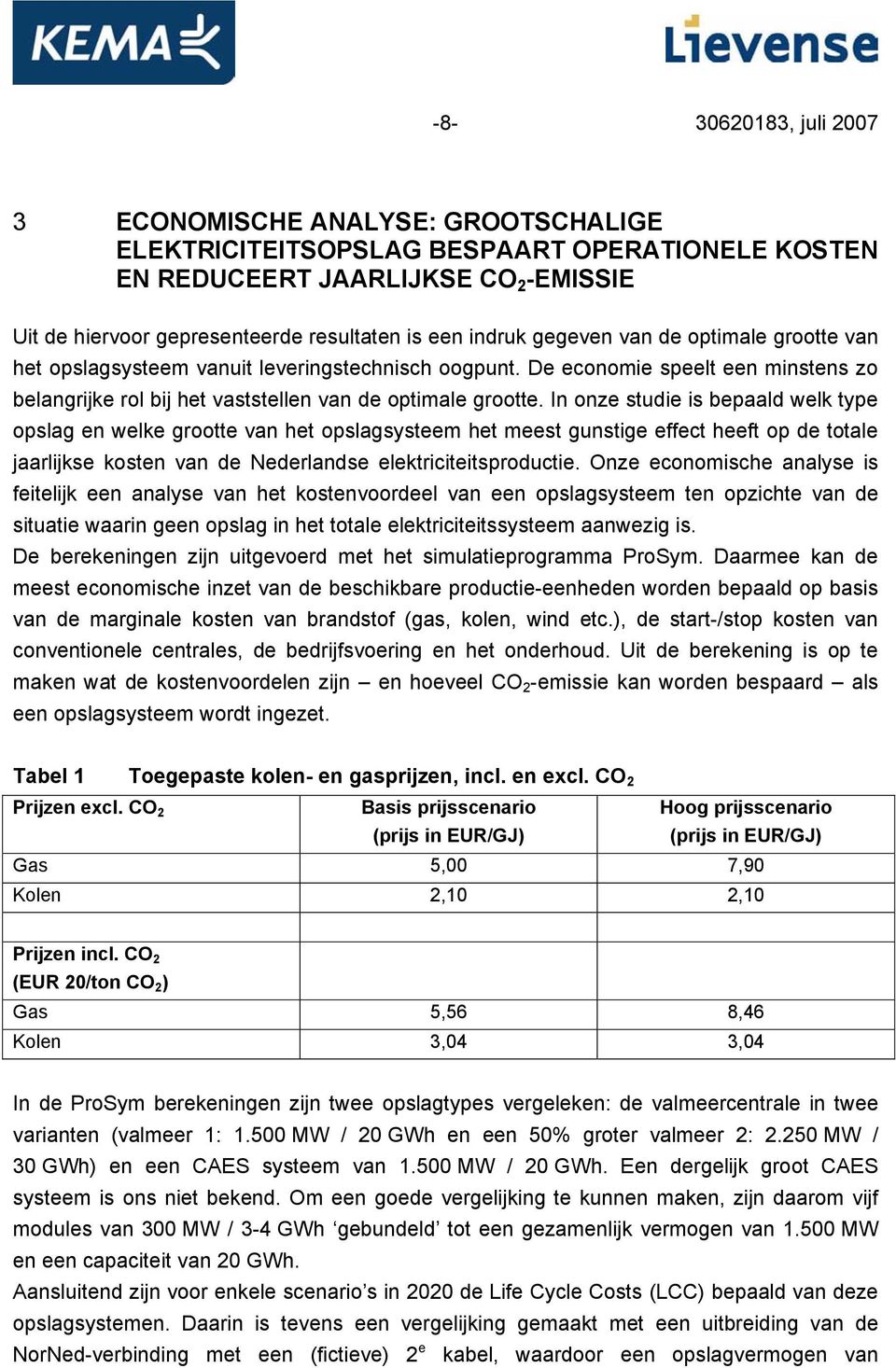 In onze studie is bepaald welk type opslag en welke grootte van het opslagsysteem het meest gunstige effect heeft op de totale jaarlijkse kosten van de Nederlandse elektriciteitsproductie.