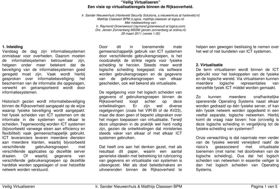 zonnenberg at ordina.nl) 29 maart 2011 (versie 1.00) 1. Inleiding Vandaag de dag zijn informatiesystemen onmisbaar voor overheden.