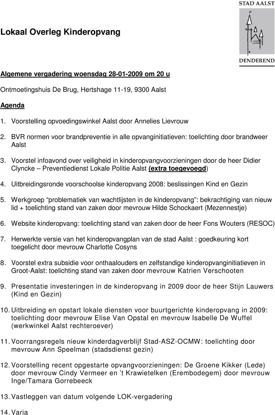 Voorstel infoavond over veiligheid in kinderopvangvoorzieningen door de heer Didier Clyncke Preventiedienst Lokale Politie Aalst (extra toegevoegd) 4.