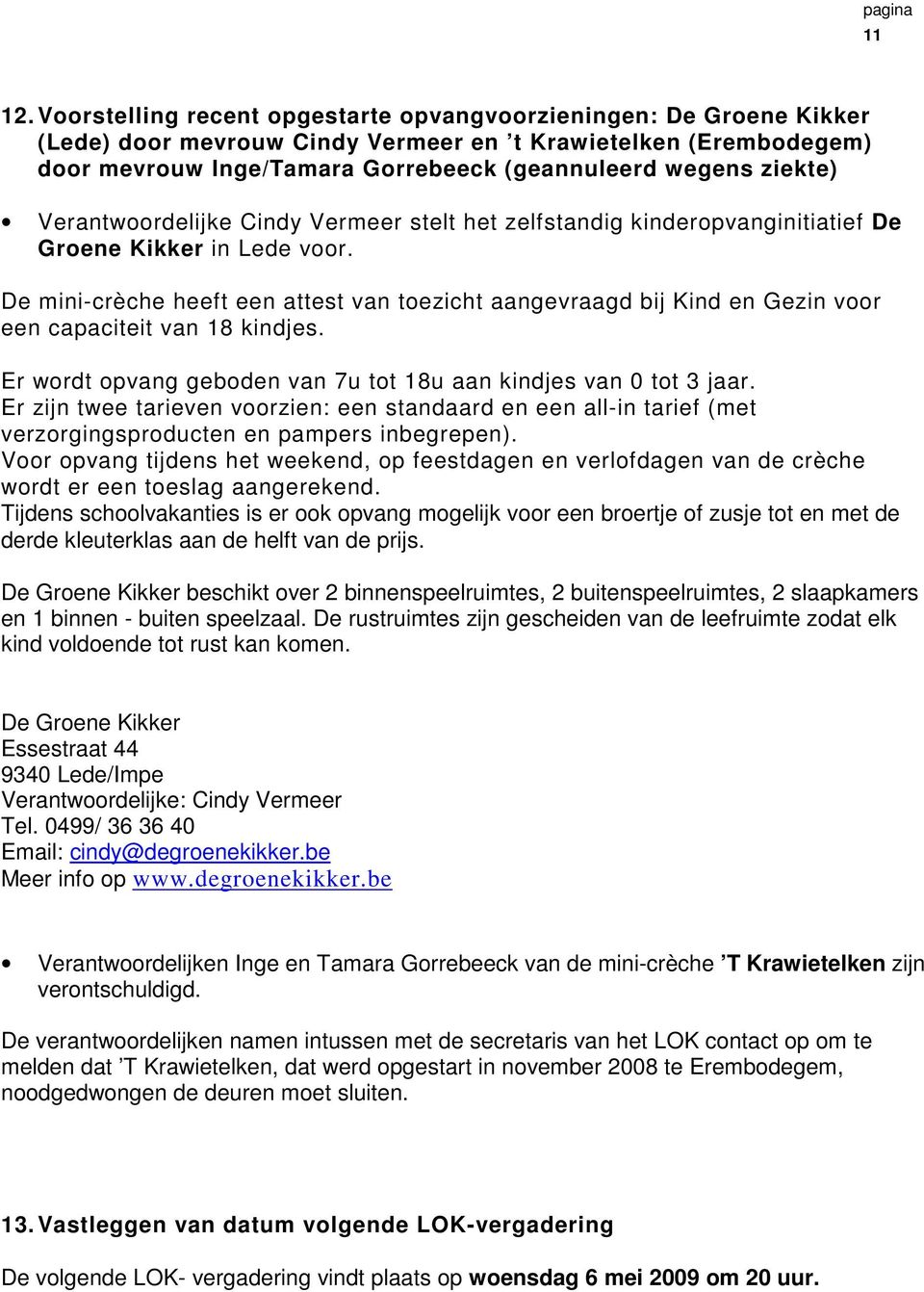 Verantwoordelijke Cindy Vermeer stelt het zelfstandig kinderopvanginitiatief De Groene Kikker in Lede voor.