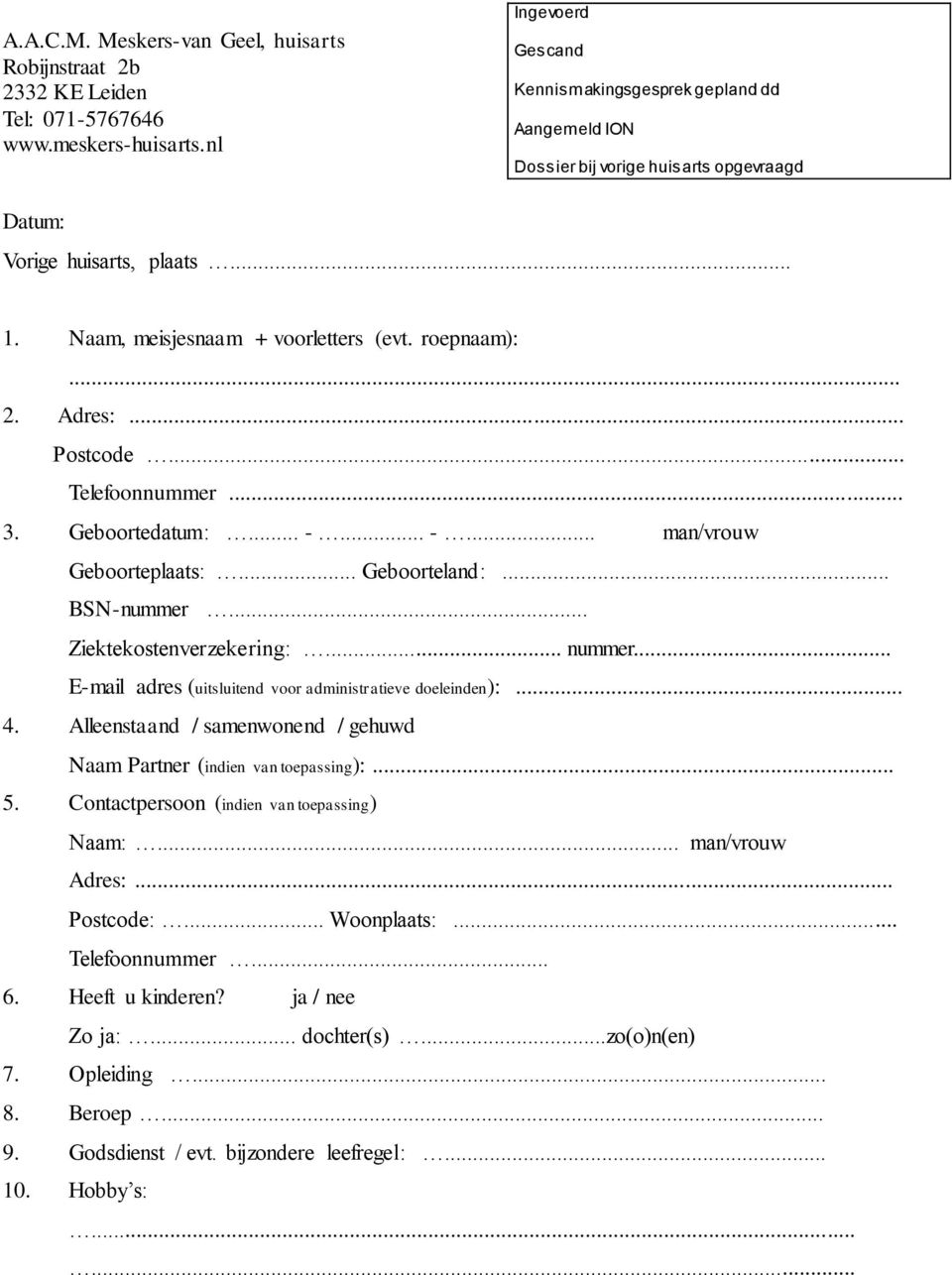 Adres:... Postcode... Telefoonnummer... 3. Geboortedatum:... -... -... man/vrouw Geboorteplaats:... Geboorteland:... BSN-nummer... Ziektekostenverzekering:... nummer.