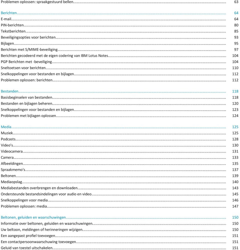 .. 110 Snelkoppelingen voor bestanden en bijlagen... 112 Problemen oplossen: berichten... 112 Bestanden... 118 Basisbeginselen van bestanden... 118 Bestanden en bijlagen beheren.