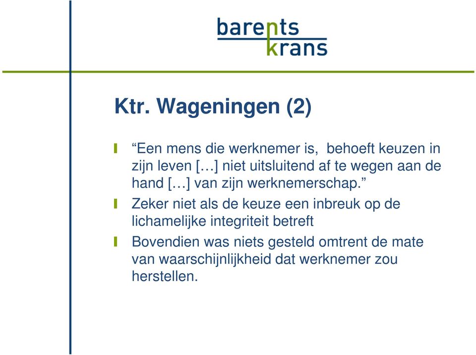 Zeker niet als de keuze een inbreuk op de lichamelijke integriteit betreft