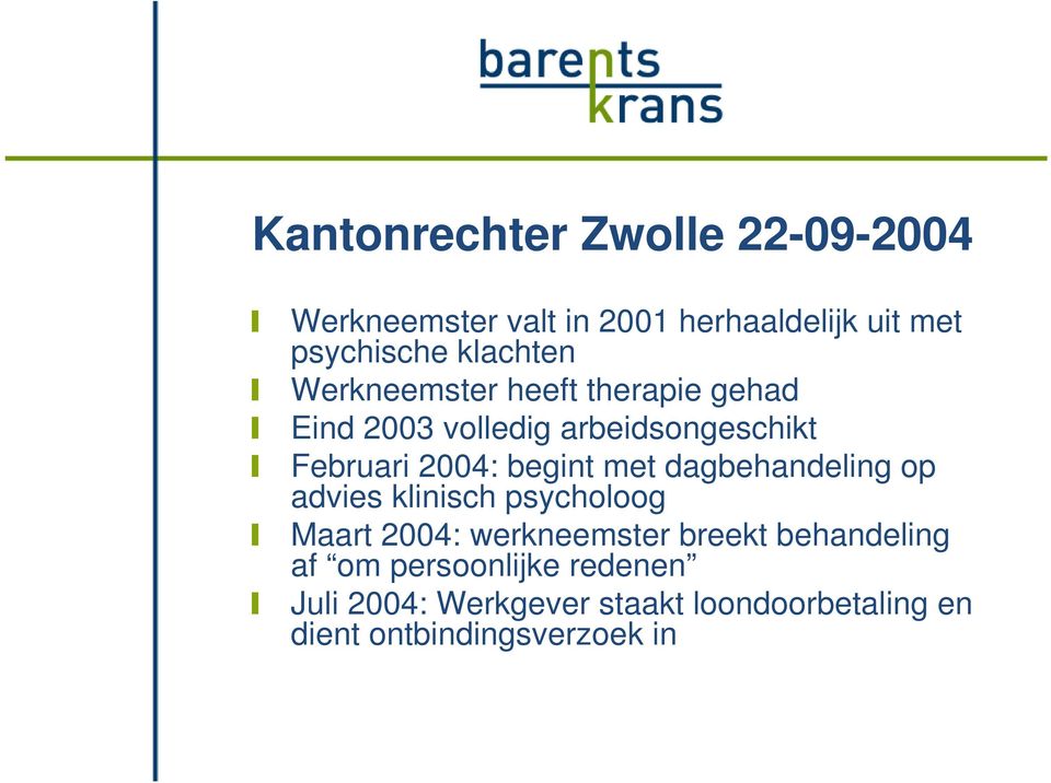 begint met dagbehandeling op advies klinisch psycholoog Maart 2004: werkneemster breekt