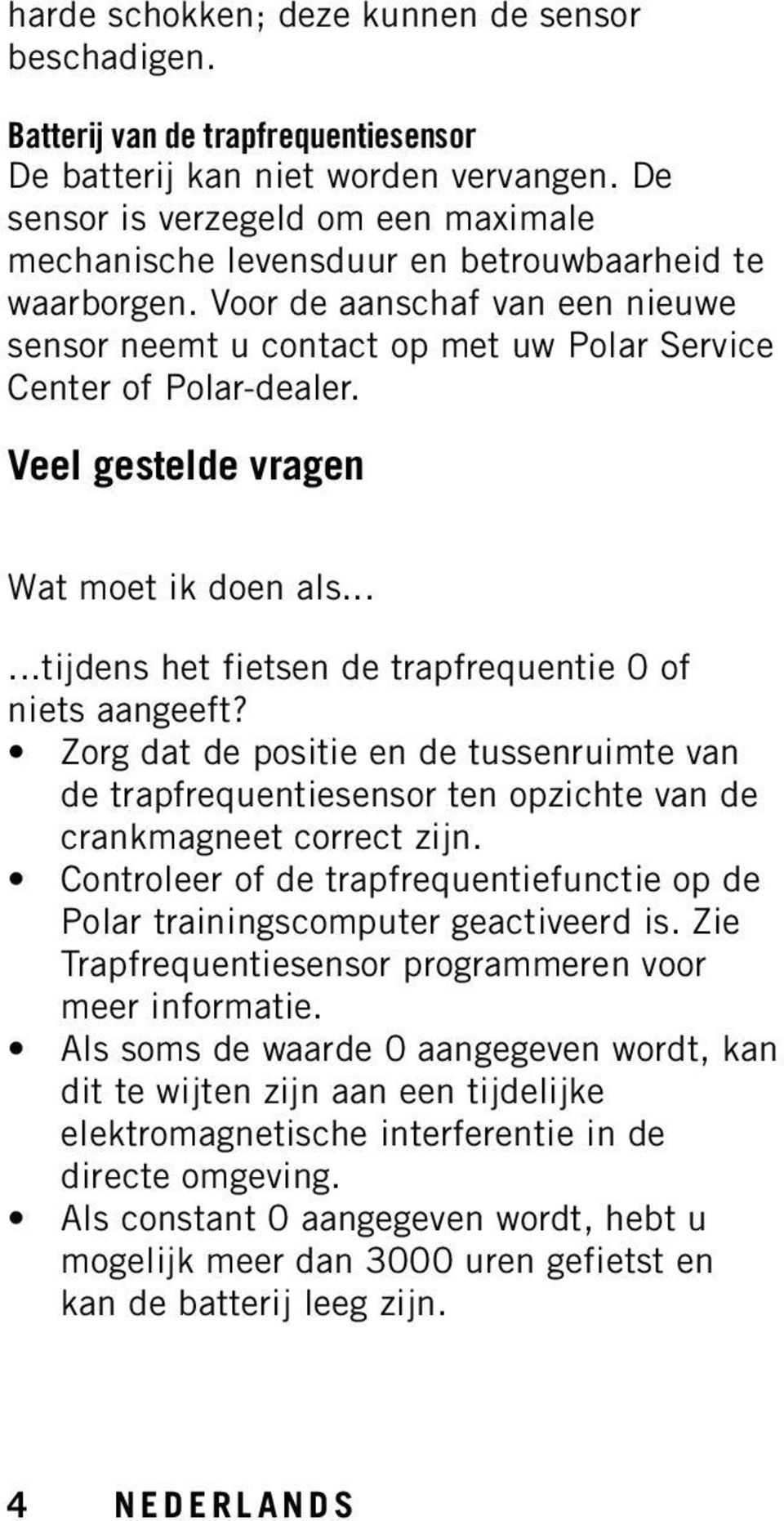 Veel gestelde vragen Wat moet ik doen als......tijdens het fietsen de trapfrequentie 0 of niets aangeeft?