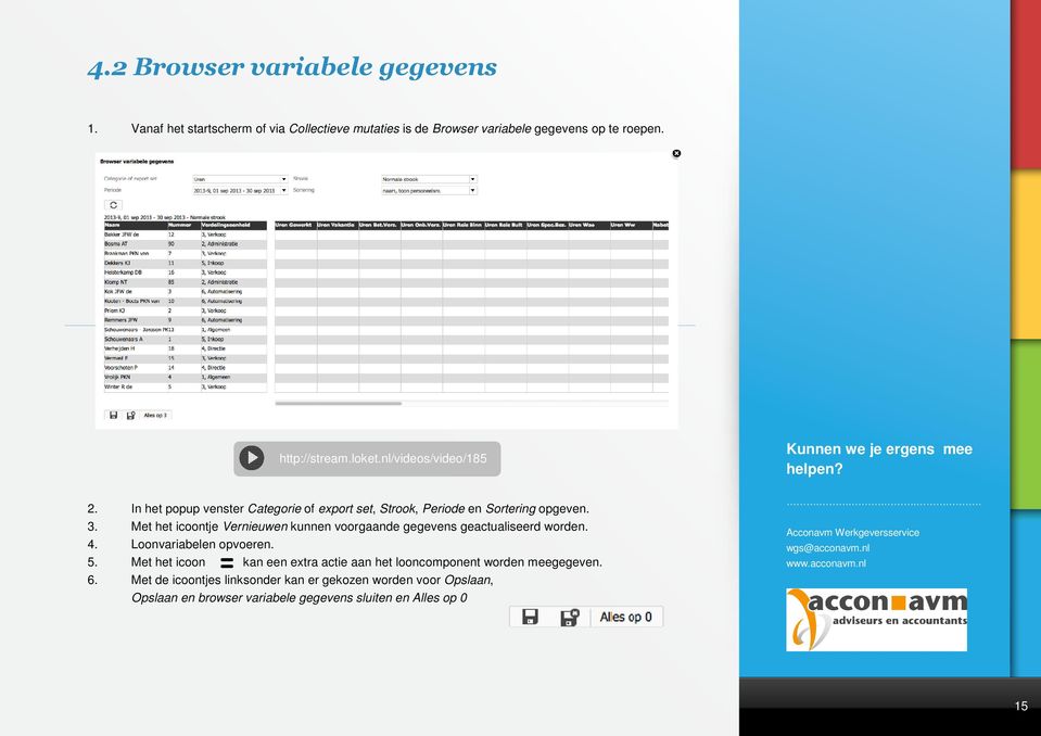 Met het icoontje Vernieuwen kunnen voorgaande gegevens geactualiseerd worden. 4. Loonvariabelen opvoeren. 5.