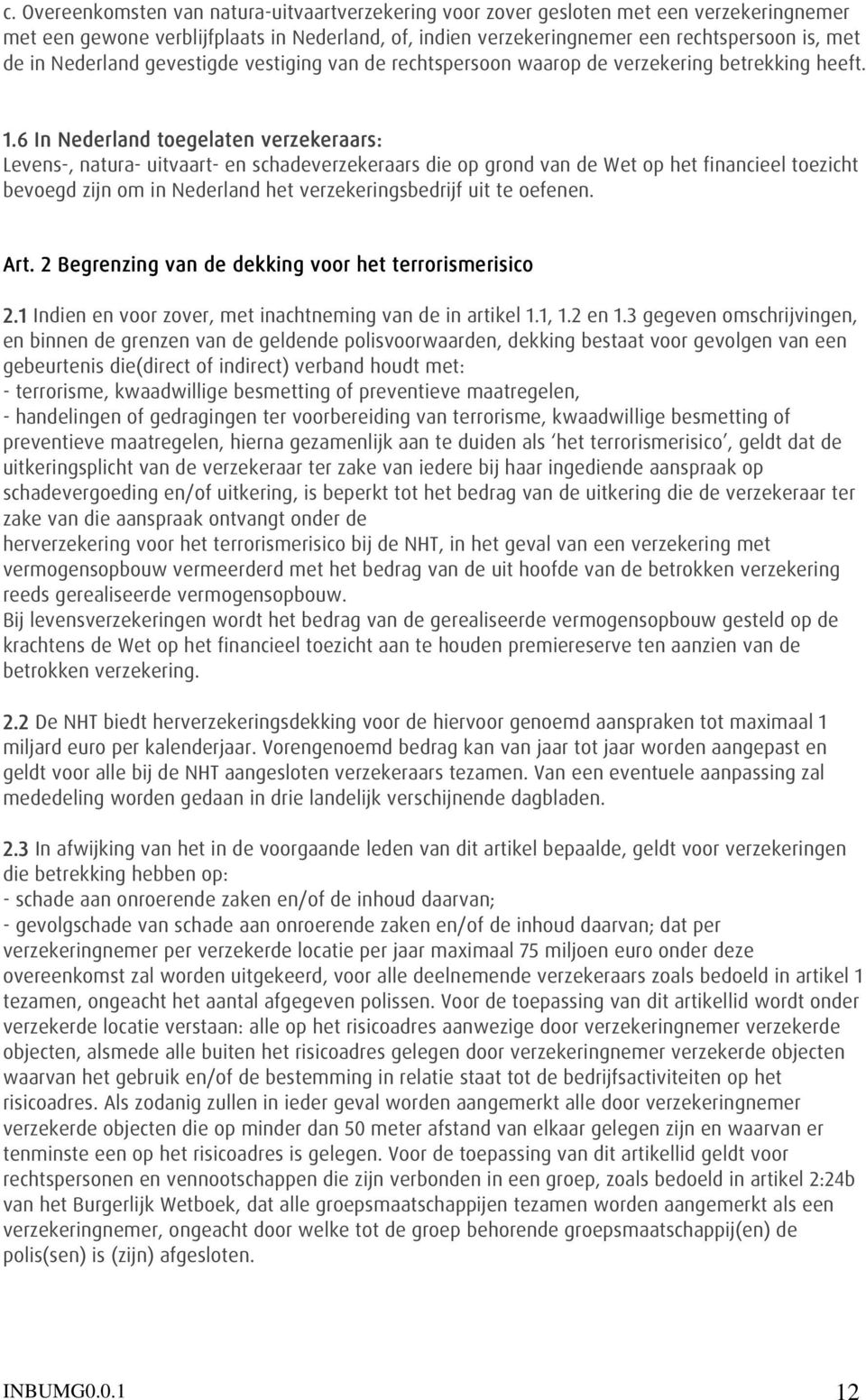 6 In Nederland toegelaten verzekeraars: Levens-, natura- uitvaart- en schadeverzekeraars die op grond van de Wet op het financieel toezicht bevoegd zijn om in Nederland het verzekeringsbedrijf uit te