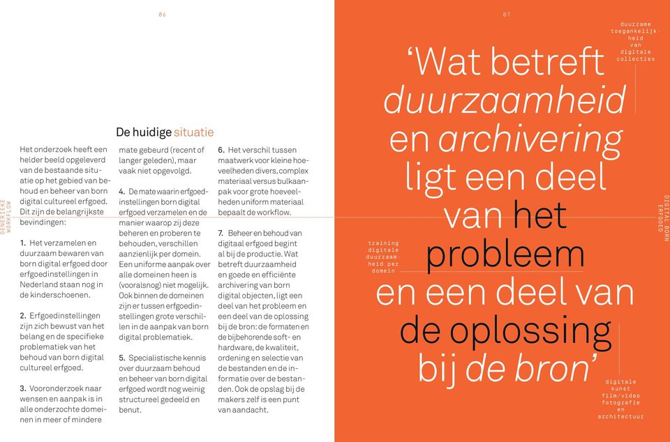 EYE heeft een regeling getroffen met het Nederlands Instituut voor Beeld en Geluid om daar in het e-depot op grote schaap films duurzaam te bewaren. 9.
