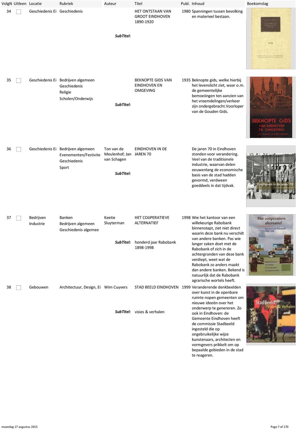 voorloper van de Gouden Gids. 36 Ei Bedrijven algemeen Ton van de Evenementen/Festivite Meulenhof; Jan van Schagen Sport EINDHOVEN IN DE JAREN 70 De jaren 70 in stonden voor verandering.