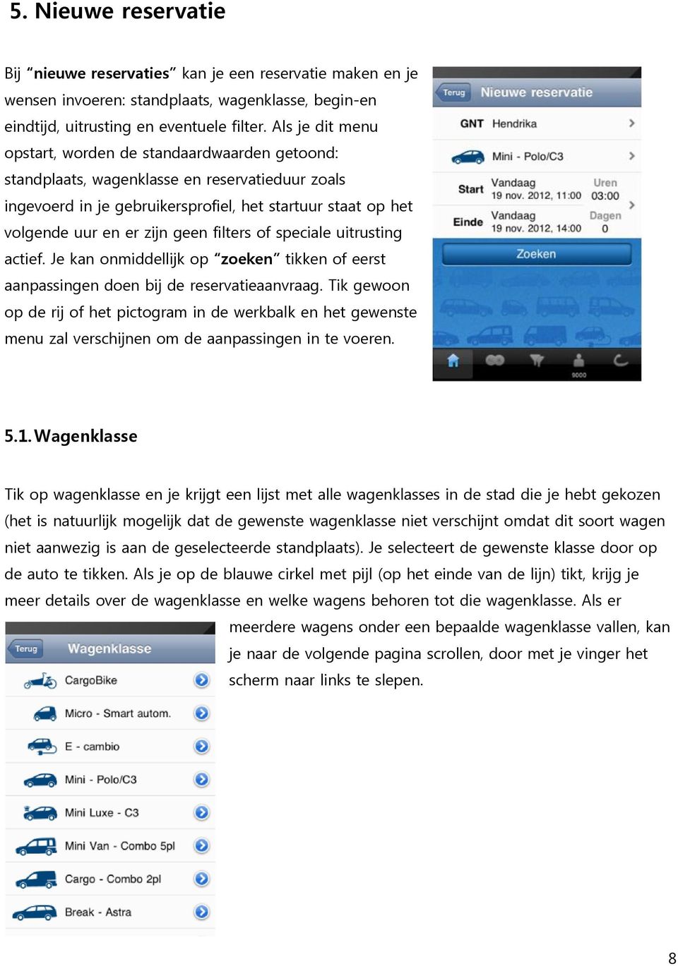 filters of speciale uitrusting actief. Je kan onmiddellijk op zoeken tikken of eerst aanpassingen doen bij de reservatieaanvraag.