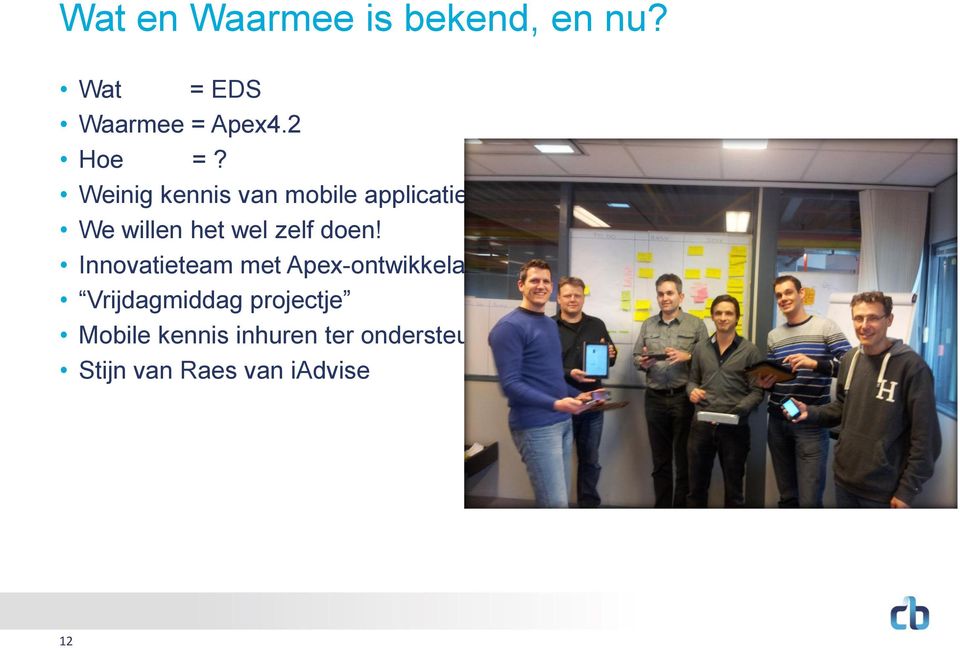 Weinig kennis van mobile applicaties We willen het wel zelf doen!