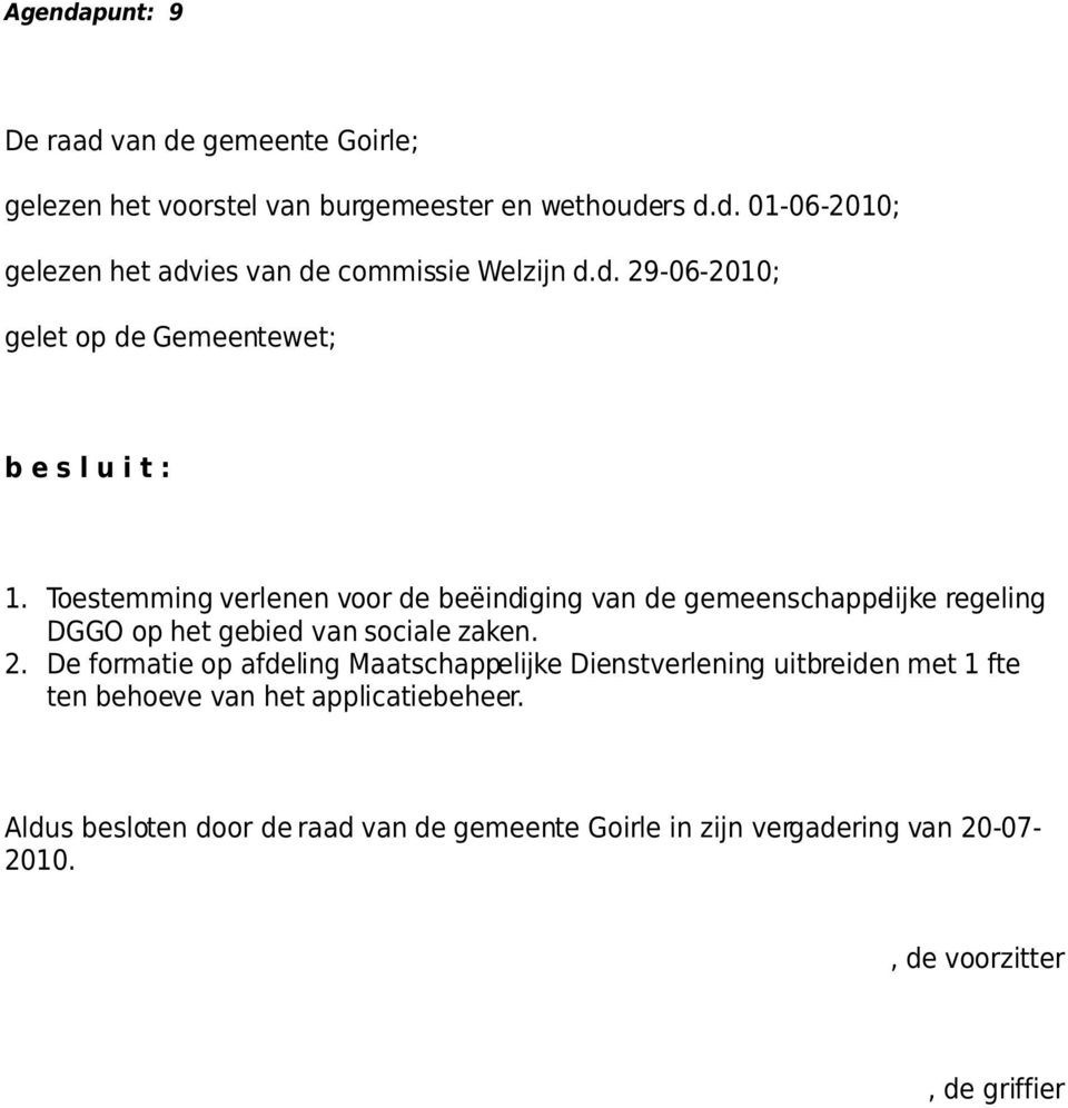 Toestemming verlenen voor de beëindiging van de gemeenschappelijke regeling DGGO op het gebied van sociale zaken. 2.