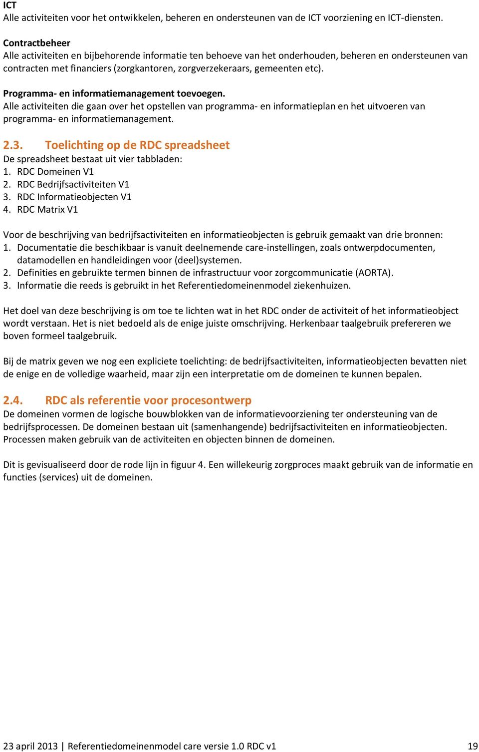 Programma- en informatiemanagement toevoegen. Alle activiteiten die gaan over het opstellen van programma- en informatieplan en het uitvoeren van programma- en informatiemanagement. 2.3.