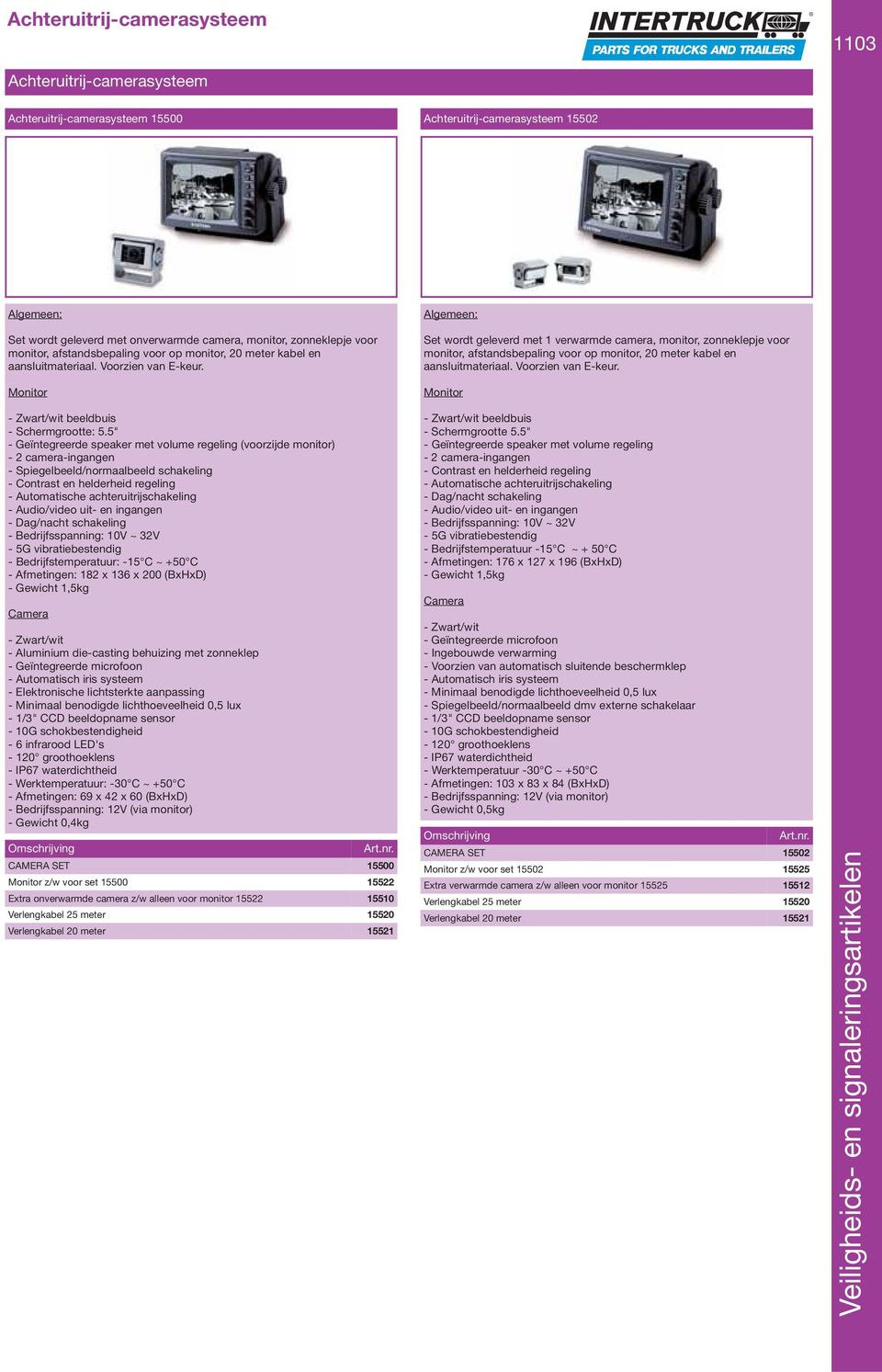 Monitor Algemeen: Set wordt geleverd met 1 verwarmde camera, monitor, zonneklepje voor monitor, afstandsbepaling voor op monitor, 20 meter kabel en aansluitmateriaal. Voorzien van E-keur.