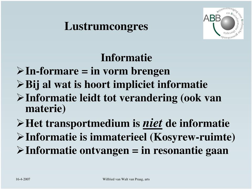 materie) Het transportmedium is niet de informatie Informatie is