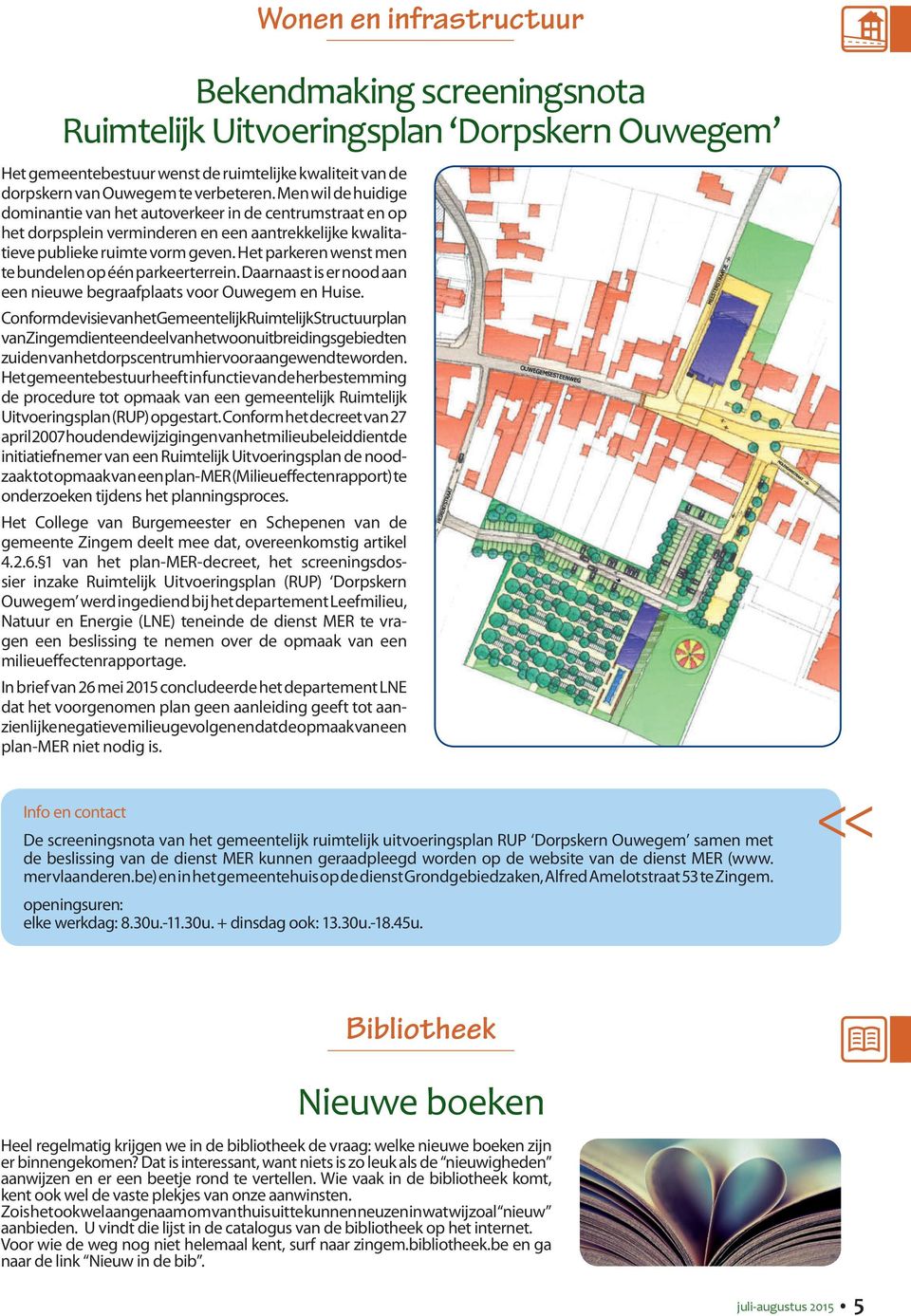 Het parkeren wenst men te bundelen op één parkeerterrein. Daarnaast is er nood aan een nieuwe begraafplaats voor Ouwegem en Huise.