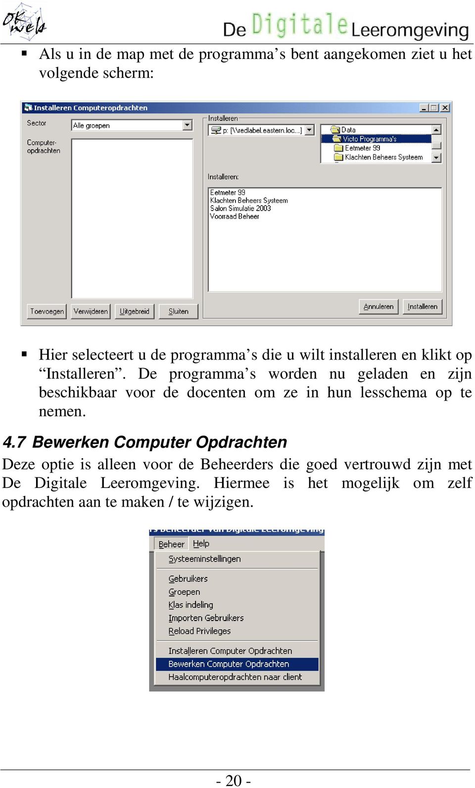 De programma s worden nu geladen en zijn beschikbaar voor de docenten om ze in hun lesschema op te nemen. 4.