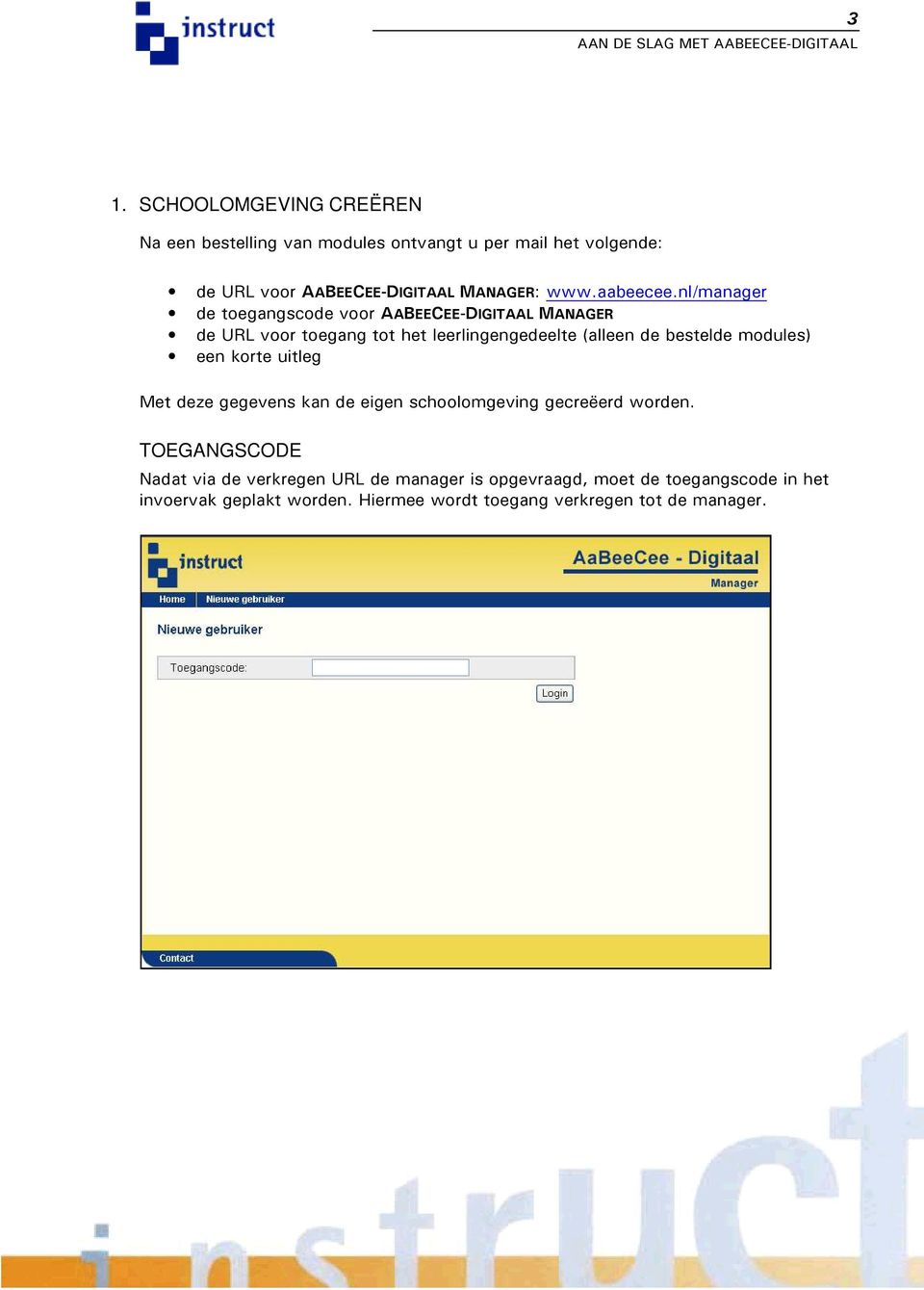 nl/manager de toegangscode voor AABEECEE-DIGITAAL MANAGER de URL voor toegang tot het leerlingengedeelte (alleen de bestelde