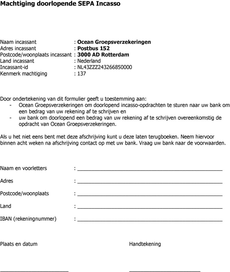 bedrag van uw rekening af te schrijven en - uw bank om doorlopend een bedrag van uw rekening af te schrijven overeenkomstig de opdracht van Ocean Groepsverzekeringen.