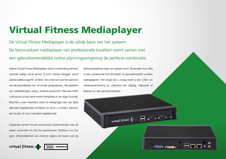 Iedere Virtual Fitness Mediaplayer staat in verbinding met een centrale veilige cloud server.