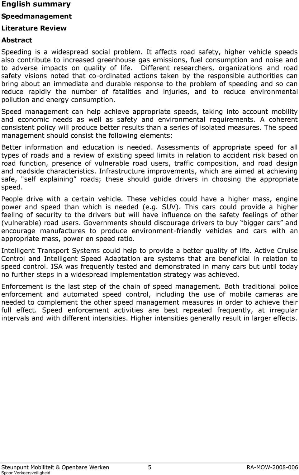 Different researchers, organizations and road safety visions noted that co-ordinated actions taken by the responsible authorities can bring about an immediate and durable response to the problem of